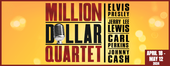 Million Dollar Quartet, April 18 - May 12 at the Gargaro Theater - Tickets for Million Dollar Quartet, Elvis Presley, Jerry Lee Lewis, Carl Perkins, and Johnny Cash, April 18 - May 12 at the Gargaro Theater